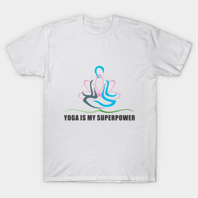 YOGA IS MY SUPERPOWER T-Shirt by sujatadongre99